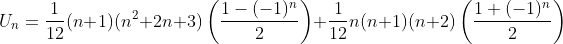 U_{n}=\frac{1}{12}(n+1)(n^{2}+2n+3)\left ( \frac{1-(-1)^{n}}{2} \right )+\frac{1}{12}n(n+1)(n+2)\left ( \frac{1+(-1)^{n}}{2} \right )